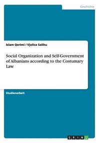Social Organization and Self-Government of Albanians According to the Costumary Law