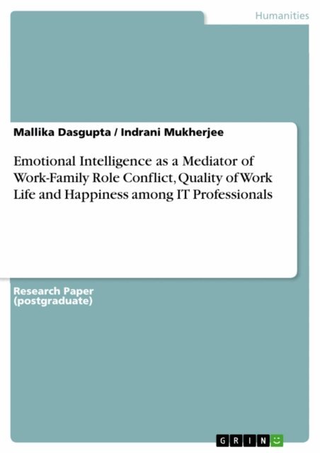Indrani Mukherjee, Mallika Dasgupta - Emotional Intelligence as a Mediator of Work-Family Role Conflict, Quality of Work Life and Happiness among IT Professionals, E-bok