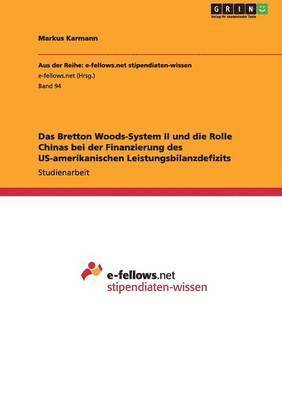 Markus Karmann - Bretton Woods-System II und die Rolle Chinas bei der Finanzierung des US-amerikanischen Leistungsbilanzdefizits, Häftad