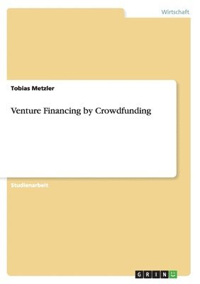 Tobias Metzler - Venture Financing by Crowdfunding, Häftad
