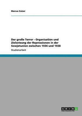 Marcus Kaiser - große Terror - Organisation und Zielsetzung der Repressionen in der Sowjetunion zwischen 1936 und 1938, Häftad