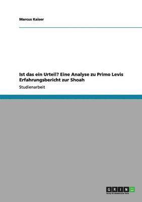Marcus Kaiser - Ist das ein Urteil? Eine Analyse zu Primo Levis Erfahrungsbericht zur Shoah, Häftad
