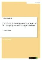 Andreas Schutt - effect of branding on the development of a company with an example of Puma, Häftad
