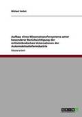Aufbau eines Wissenstransfersystems unter besonderer Bercksichtigung der mittelstndischen Unternehmen der Automobilzulieferindustrie