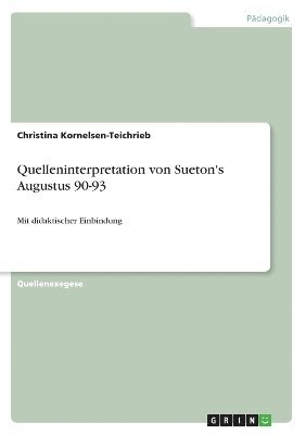Christina Kornelsen-Teichrieb - Quelleninterpretation von Sueton's Augustus 90-93, Häftad