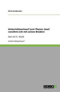Unterrichtsentwurf zum Thema: Josef vers�hnt sich mit seinen Br�dern