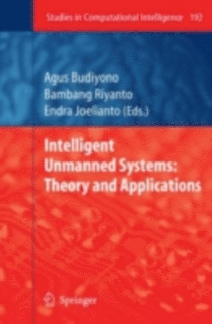 Endra Joelianto, Bambang Riyanto, Agus Budiyono - Intelligent Unmanned Systems: Theory and Applications, E-bok