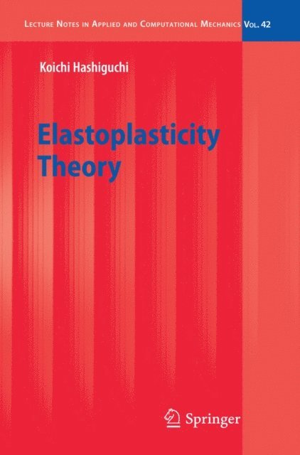 Koichi Hashiguchi - Elastoplasticity Theory, E-bok