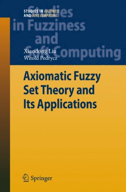Witold Pedrycz, Xiaodong Liu - Axiomatic Fuzzy Set Theory and Its Applications, E-bok