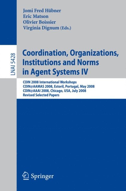 Virginia Dignum, Olivier Boissier, Eric T Matson, Jomi Fred Hubner - Coordination, Organizations, Institutions and Norms in Agent Systems IV, E-bok