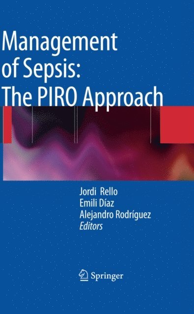 Alejandro Rodriguez, Emilio Diaz, Jordi Rello - Management of Sepsis: the PIRO Approach, E-bok