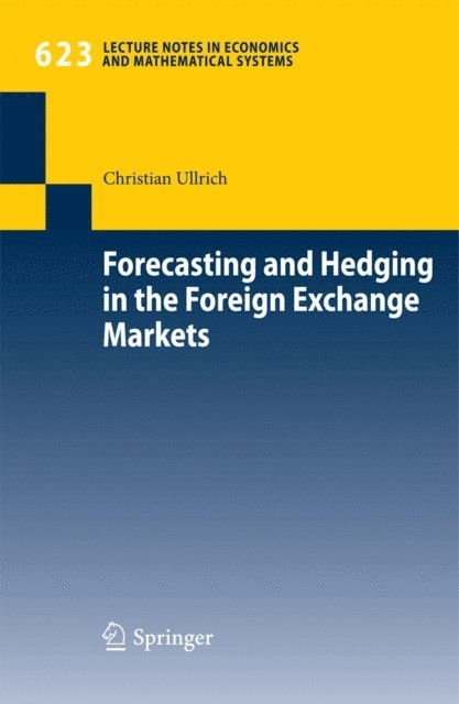 Christian Ullrich - Forecasting and Hedging in the Foreign Exchange Markets, E-bok