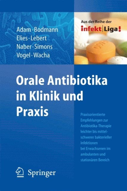 Fritz Sorgel, Kuno Rommelsheim, Arne C. Rodloff, A. Pross, Peter Kujath, Rainer Hohl, Hannes Wacha, Friedrich Vogel, Karin Simons, Kurt G. Naber, Cordula Lebert, Wolfgang Elies, Klaus-Friedrich Bodmann, Dieter Adam - Orale Antibiotika in Klinik und Praxis, E-bok