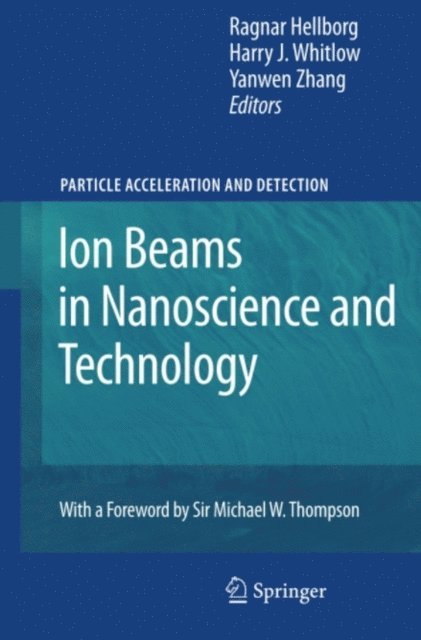 Yanwen Zhang, Harry J. Whitlow, Ragnar Hellborg - Ion Beams in Nanoscience and Technology, E-bok