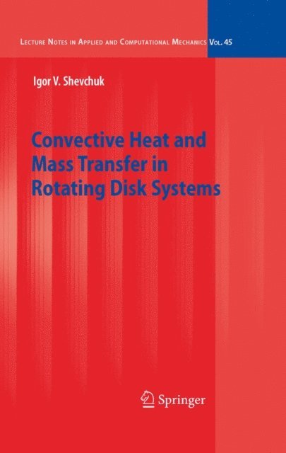 Igor V. Shevchuk - Convective Heat and Mass Transfer in Rotating Disk Systems, E-bok