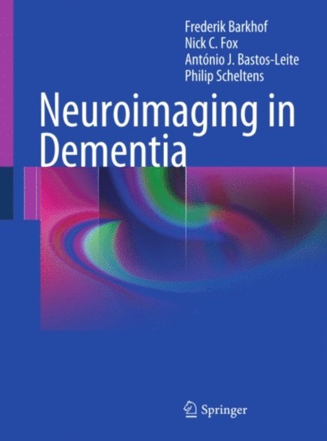 Philip Scheltens, Antonio J. Bastos-Leite, Nick C. Fox, Frederik Barkhof - Neuroimaging in Dementia, E-bok