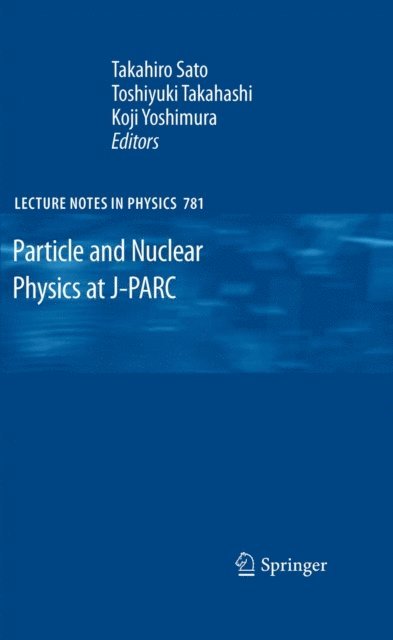 Koji Yoshimura, Toshiyuki Takahashi, Takahiro Sato - Particle and Nuclear Physics at J-PARC, E-bok