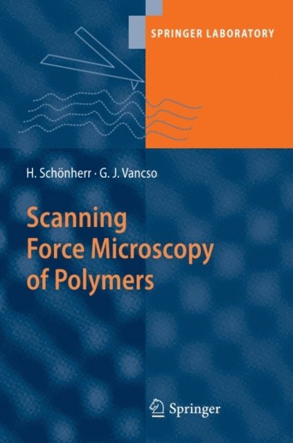 Holger Schonherr, G. Julius Vancso - Scanning Force Microscopy of Polymers, E-bok