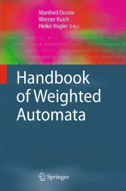 Heiko Vogler, Werner Kuich, Manfred Droste - Handbook of Weighted Automata, E-bok