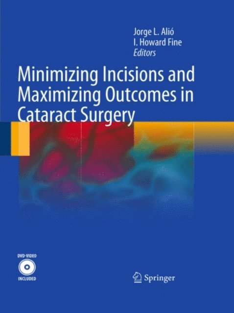 Howard Fine I, Jorge L. Alio y Sanz - Minimizing Incisions and Maximizing Outcomes in Cataract Surgery, E-bok