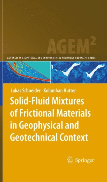 Kolumban Hutter, Lukas Schneider - Solid-Fluid Mixtures of Frictional Materials in Geophysical and Geotechnical Context, E-bok