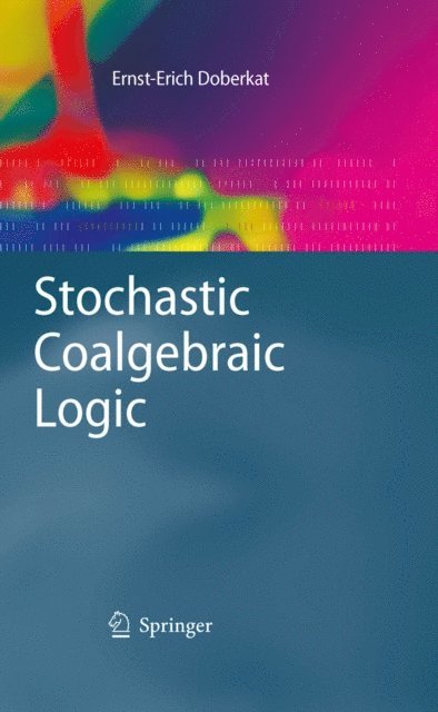 Ernst-Erich Doberkat - Stochastic Coalgebraic Logic, E-bok