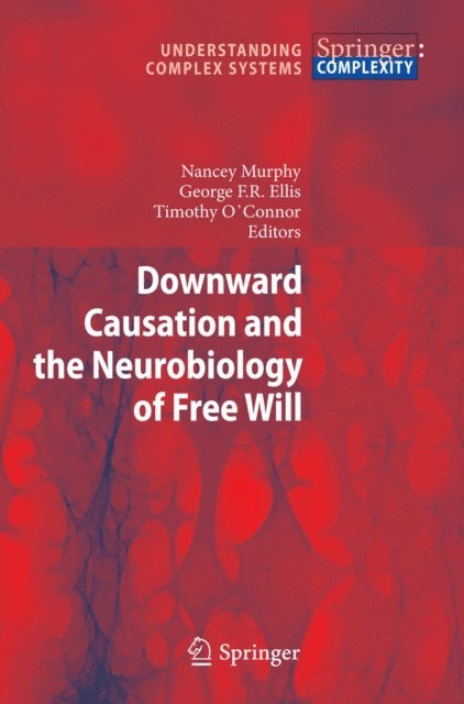 Timothy O'Connor, George F.R. Ellis, Nancey Murphy - Downward Causation and the Neurobiology of Free Will, E-bok