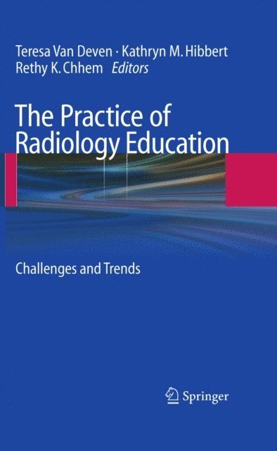 Rethy K. Chhem, Kathryn M. Hibbert, Teresa van Deven - Practice of Radiology Education, E-bok
