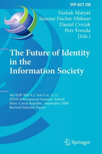 Petr Svenda, Daniel Cvrcek, Simone Fischer-Hubner, Vashek Matyas - Future of Identity in the Information Society, E-bok