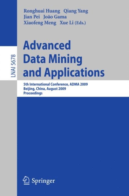 Xue Li, Xiaofeng Meng, Joao Gama, Jian Pei, Qiang Yang, Ronghuai Huang - Advanced Data Mining and Applications, E-bok
