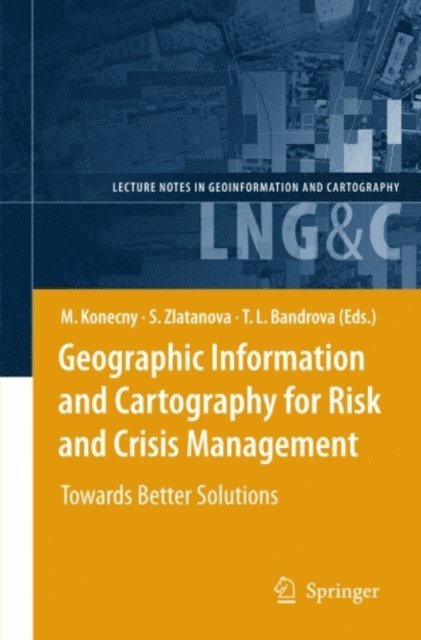 Temenoujka L. Bandrova, Sisi Zlatanova, Milan Konecny - Geographic Information and Cartography for Risk and Crisis Management, E-bok