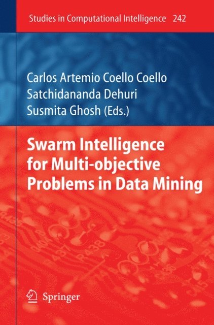 Susmita Ghosh, Satchidananda Dehuri, Carlos Coello Coello - Swarm Intelligence for Multi-objective Problems in Data Mining, E-bok