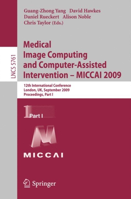 Chris Taylor, Alison Noble, Daniel Rueckert, David J. Hawkes, Guang-Zhong Yang - Medical Image Computing and Computer-Assisted Intervention -- MICCAI 2009, E-bok