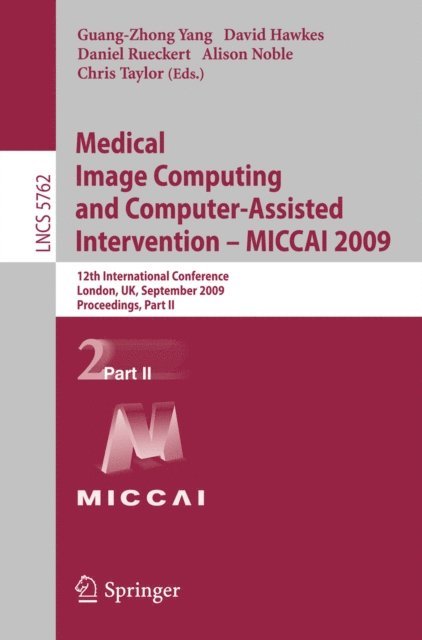 Chris Taylor, Alison Noble, Daniel Rueckert, David J. Hawkes, Guang-Zhong Yang - Medical Image Computing and Computer-Assisted Intervention -- MICCAI 2009, E-bok