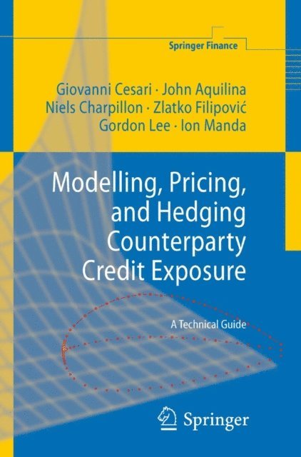 Ion Manda, Gordon Lee, Zlatko Filipovic, Niels Charpillon, John Aquilina, Giovanni Cesari - Modelling, Pricing, and Hedging Counterparty Credit Exposure, E-bok
