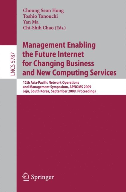 Chi-Shih Chao, Yan Ma, Toshio Tonouchi, Choong Seon Hong - Management Enabling the Future Internet for Changing Business and New Computing Services, E-bok