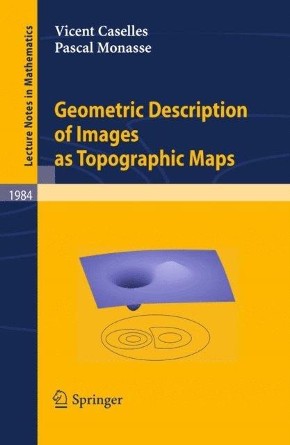 Pascal Monasse, Vicent Caselles - Geometric Description of Images as Topographic Maps, E-bok