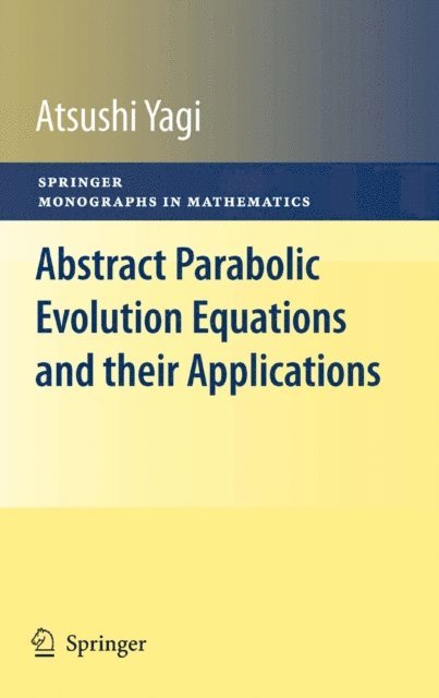 Atsushi Yagi - Abstract Parabolic Evolution Equations and their Applications, E-bok