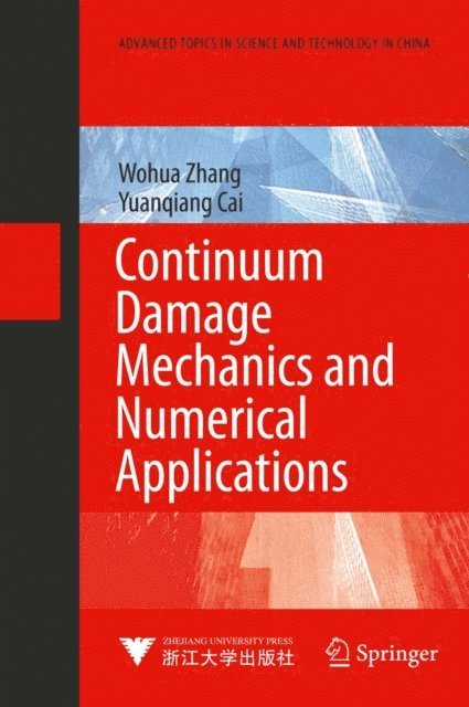 Yuanqiang Cai, Wohua Zhang - Continuum Damage Mechanics and Numerical Applications, E-bok