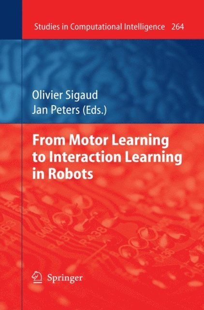 Jan Peters, Olivier Sigaud - From Motor Learning to Interaction Learning in Robots, E-bok
