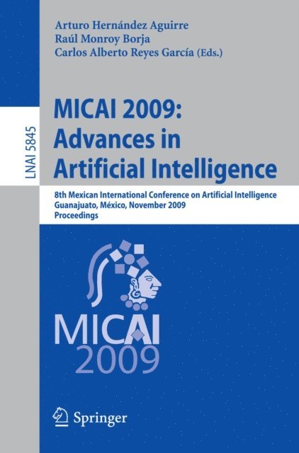 Carlos Albetro Reyes Garcia, Raul Monroy Borja, Arturo Hernandez Aguirre - MICAI 2009: Advances in Artificial Intelligence, E-bok