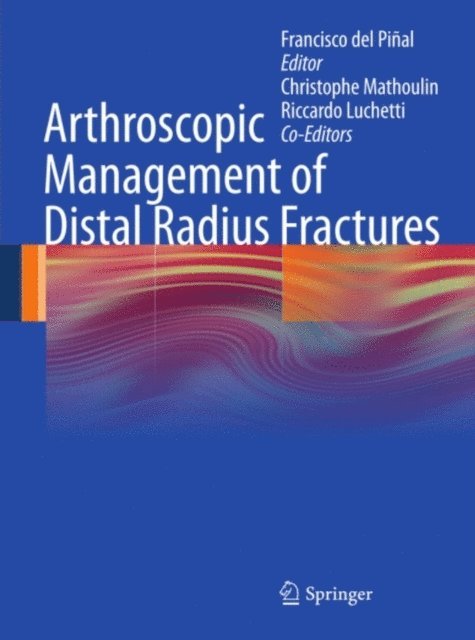 Christophe Mathoulin, Riccardo Luchetti, Francisco del Pinal - Arthroscopic Management of Distal Radius Fractures, E-bok