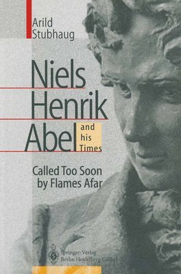 NIELS HENRIK ABEL and his Times av Arild Stubhaug