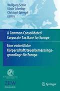 A Common Consolidated Corporate Tax Base for Europe  Eine einheitliche Krperschaftsteuerbemessungsgrundlage fr Europa