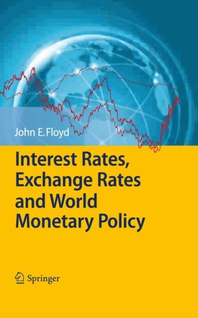 John E. Floyd - Interest Rates, Exchange Rates and World Monetary Policy, E-bok
