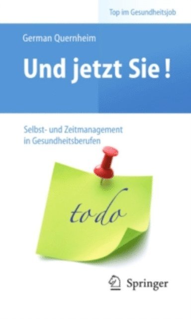 German Quernheim - Und jetzt Sie! – Selbst- und Zeitmanagement in Gesundheitsberufen, E-bok