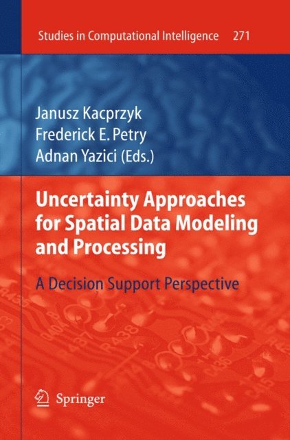 Adnan Yazici, Frederick E. Petry - Uncertainty Approaches for Spatial Data Modeling and Processing, E-bok