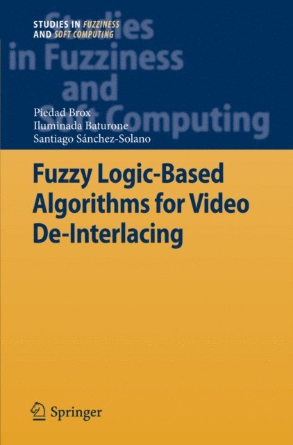 Santiago Sanchez Solano, Iluminada Baturone Castillo, Piedad Brox - Fuzzy Logic-Based Algorithms for Video De-Interlacing, E-bok