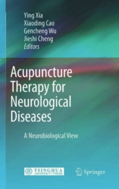 Jieshi Cheng, Gen-Cheng Wu, Xiaoding Cao, Ying Xia - Acupuncture Therapy for Neurological Diseases, E-bok