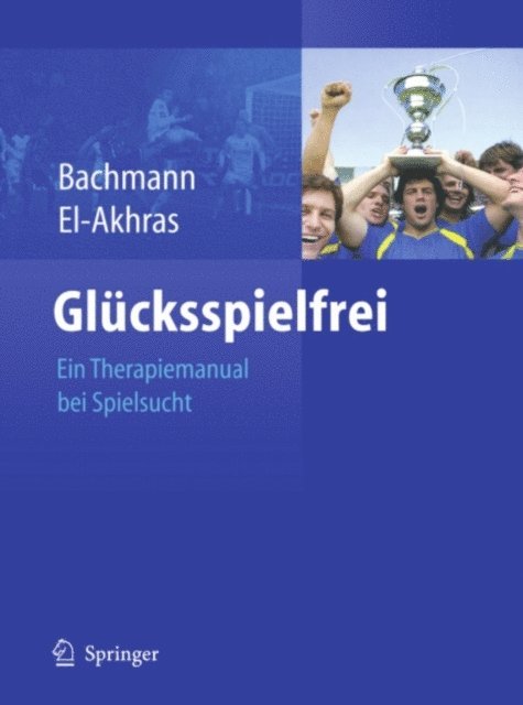 Andrada El-Akhras, Meinolf Bachmann - Glücksspielfrei - Ein Therapiemanual bei Spielsucht, E-bok